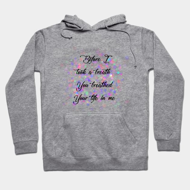 'Before I took a breath You breathed Your life in me' Reckless Love Cory Asbury lyric  WEAR YOUR WORSHIP Christian designed Hoodie by Mummy_Designs